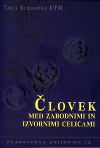 ČLOVEK MED ZARODNIMI IN IZVORNIMI CELICAMI