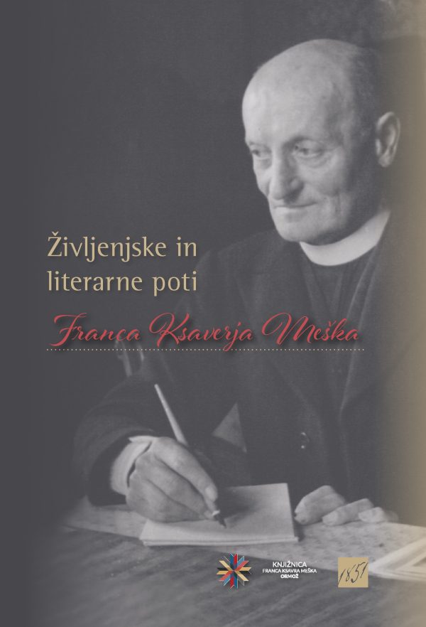Življenjske in literarne poti Franca Ksaverja Meška Življenjske in literarne poti Franca Ksaverja Meška