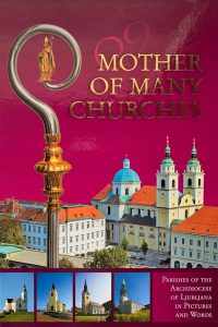 Mother of Many Churches: Archdiocese of Ljubljana in Pictures and Words