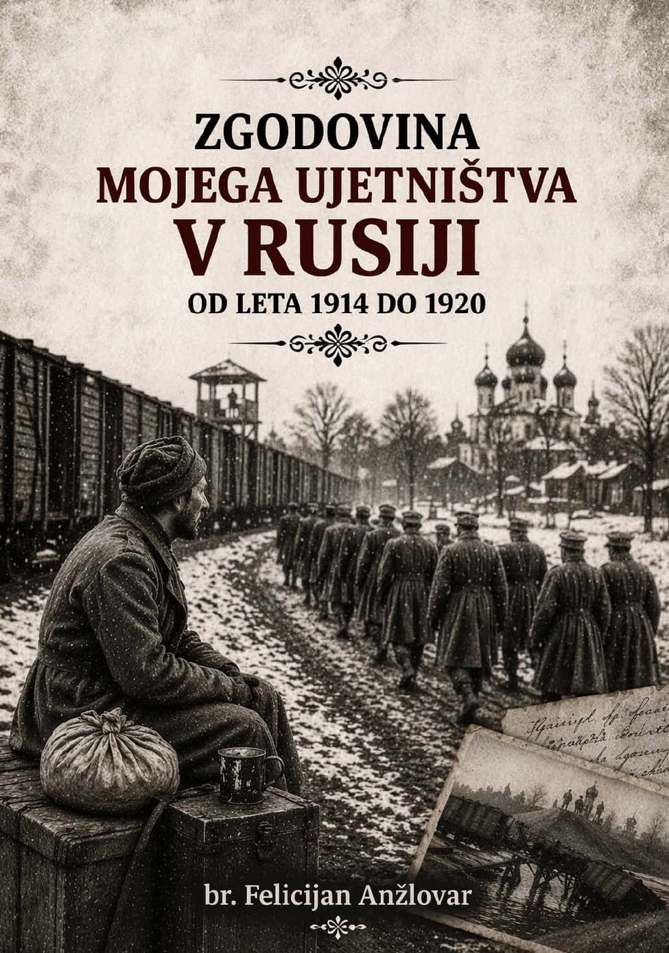 Zgodovina mojega ujetništva v Rusiji Zgodovina mojega ujetništva v Rusiji